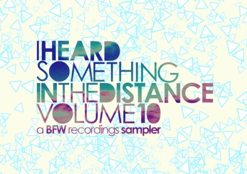 I Heard Something in the Distance, Volume 10 - A BFW Recordings Sampler
