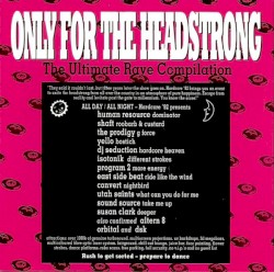 Only for the Headstrong: The Ultimate Rave Compilation