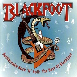 Rattlesnake Rock 'n' Roll: The Best of Blackfoot
