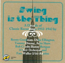 Swing Is the Thing / A Decade of Classic Recording 1932-1942