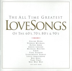 The All Time Greatest Love Songs of the 60’s, 70’s, 80’s & 90’s