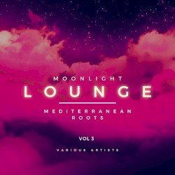 Moonlight Lounge (Mediterranean Roots), Vol. 3