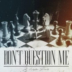 Don't Question Me