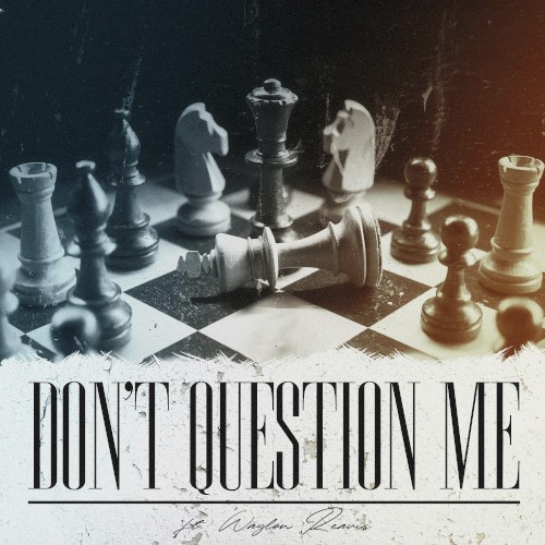 Don't Question Me