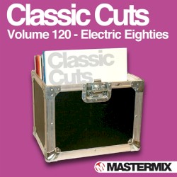 Mastermix Classic Cuts, Volume 120: Electric Eighties
