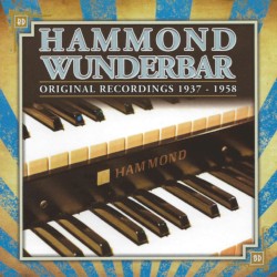 Hammond Wunderbar: Original Recordings 1937-1958