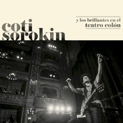 Coti Sorokin y Los Brillantes en el Teatro Colón