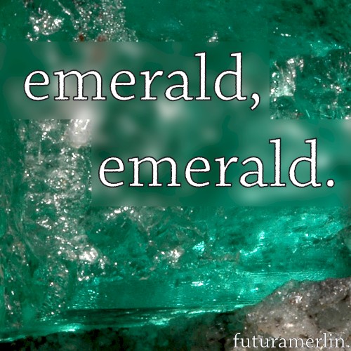 emerald, emerald.