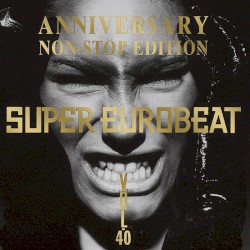 Super Eurobeat, Volume 40: Anniversary Nonstop Edition