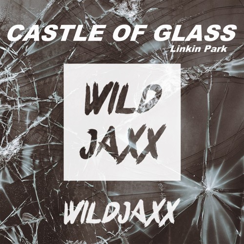 Castle of Glass (WILDJAXX remix)