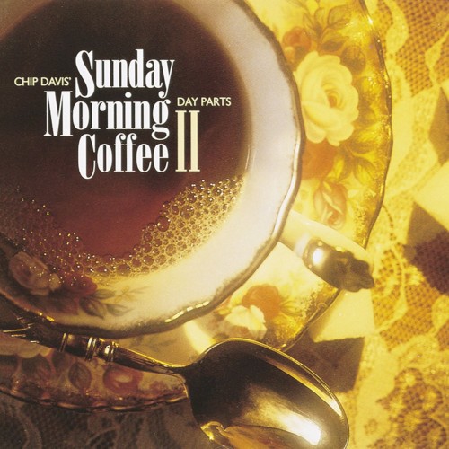 Chip Davis’ Day Parts: Sunday Morning Coffee II