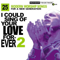 I Could Sing of Your Love Forever 2