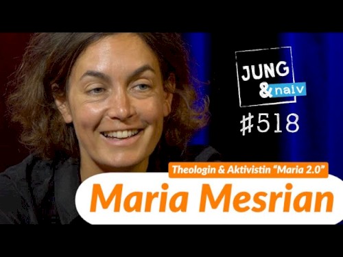 Jung & Naiv #518, „Kirchenreform: Theologin Maria Mesrian ("Maria 2.0")“