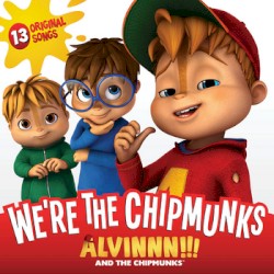 We’re the Chipmunks