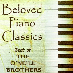 Beloved Piano Classics - Best of The O'Neill Brothers