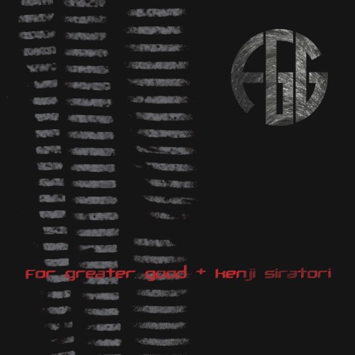 For Greater Good + Kenji Siratori
