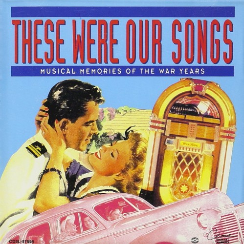 These Were Our Songs: Musical Memories of the War Years