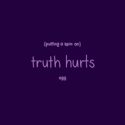 Putting a Spin on Truth Hurts