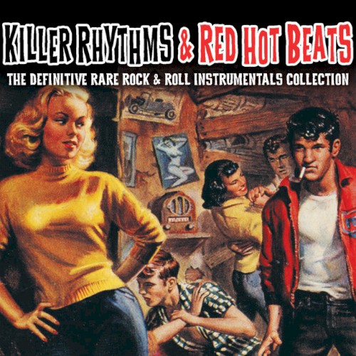 Killer Rhythms & Red Hot Beats (The Definitive Rare Rock & Roll Instrumentals Collection)