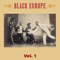 Black Europe - The Sounds and Images of Black People in Europe Pre-1927