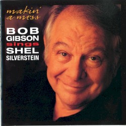 Makin' a Mess: Bob Gibson Sings Shel Silverstein