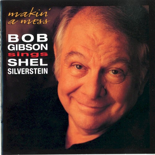 Makin' a Mess: Bob Gibson Sings Shel Silverstein