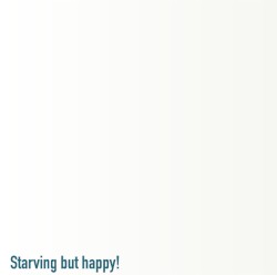 Starving but Happy!