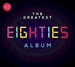The Greatest Eighties Album