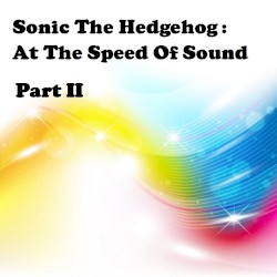 Sonic The Hedgehog: At The Speed Of Sound, Pt. 2