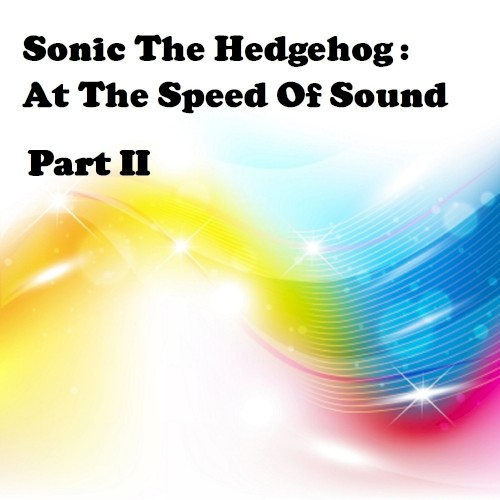 Sonic The Hedgehog: At The Speed Of Sound, Pt. 2