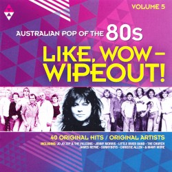 Like, Wow — Wipeout! Australian Pop of the 80s, Vol 5