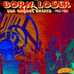 USA Garage Greats 1965–1967: Vol. 67: Born Loser