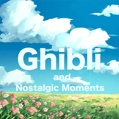 Ghibli and Nostalgic Moments