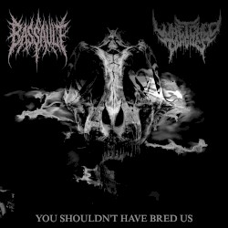 You Shouldn't Have Bred Us
