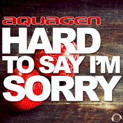 Hard to Say I’m Sorry