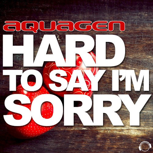 Hard to Say I’m Sorry