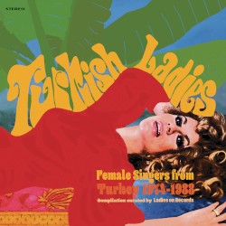 Turkish Ladies: Female Singers From Turkey 1974–1988