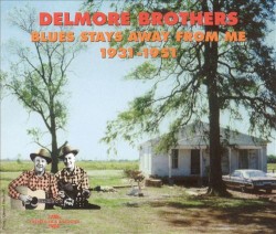 Delmore Brothers: Blues Stays Away From Me 1931–1951