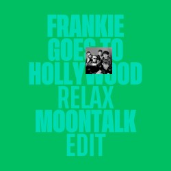 Frankie Goes to Hollywood - Relax (Moontalk edit)