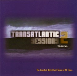 Transatlantic Sessions 2, Volume Two