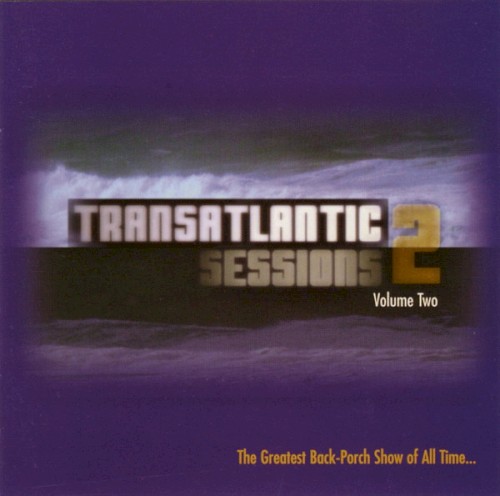 Transatlantic Sessions 2, Volume Two