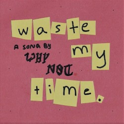 Waste My Time.