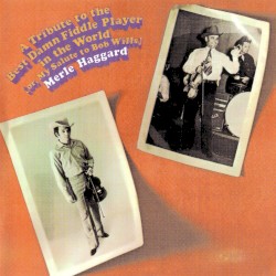 A Tribute to the Best Damn Fiddle Player in the World: Or, My Salute to Bob Wills
