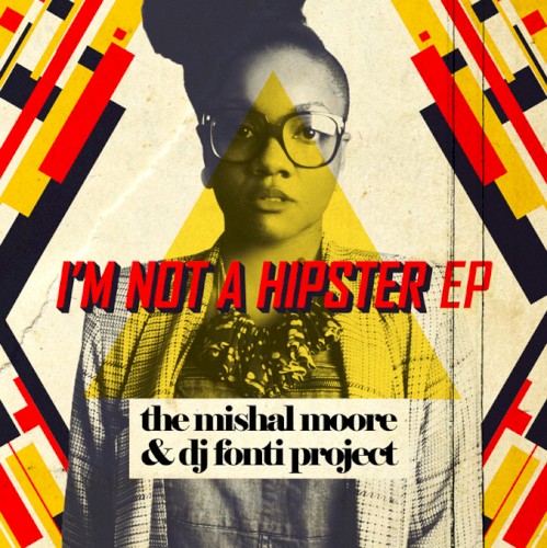 I'm Not A Hipster: The Mishal Moore & DJ Fonti Project