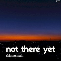 not there yet