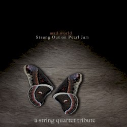 Mad World: Strung Out on Pearl Jam - A String Quartet Tribute