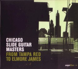 Chicago Slide Guitar Masters: From Tampa Red to Elmore James