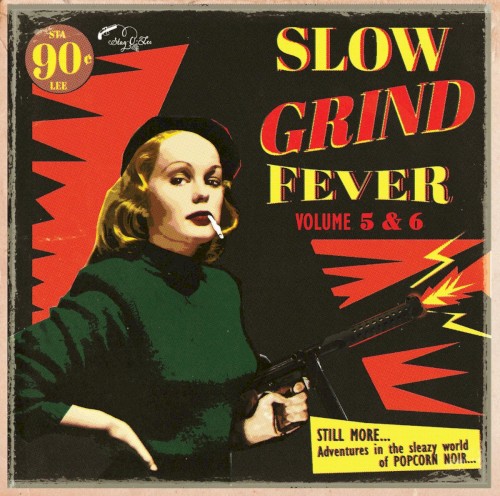 Slow Grind Fever, Volume 5 & 6: Still More... Adventures in the Sleazy World of Popcorn Noir...