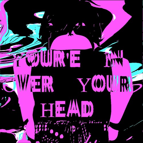 You’re in Over Your Head