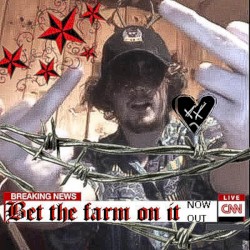 BET THE FARM ON IT